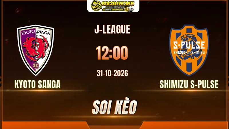 Các chuyên gia Socolive soi kèo Kyoto Sanga vs Shimizu S-Pulse trước giờ bóng lăn